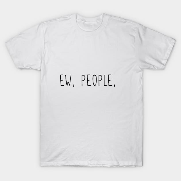 Ew People T-Shirt by nour-trend